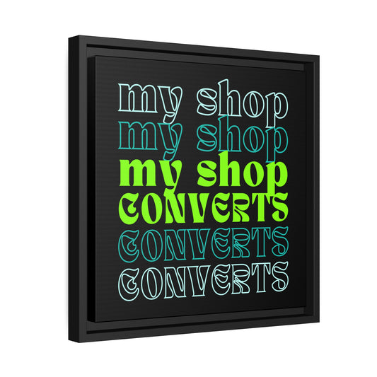 MyShopConverts™ Mantra | 14" by 14" framed canvas