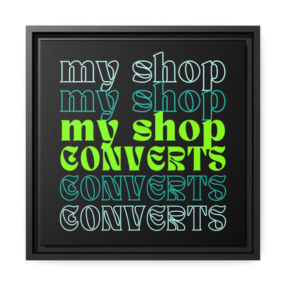 MyShopConverts™ Mantra | 14" by 14" framed canvas